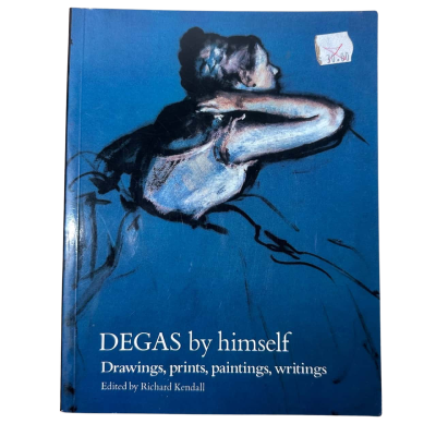 Degas by Himself: Drawings, Prints, Paintings, Writings