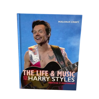 The Life & Music of Harry Styles Unofficial and unauthorised 