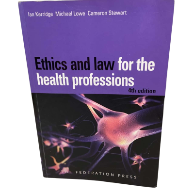Ethics and Law for the Health Professions 4th Edition Ian Kerridge, Michael Lowe, Cameron Stewart