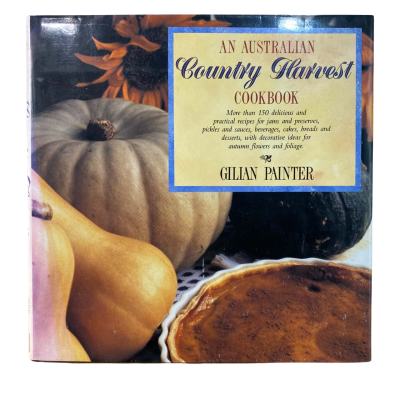 An Australian Country Harvest Cookbook By Gillian Painter HARDCOVER