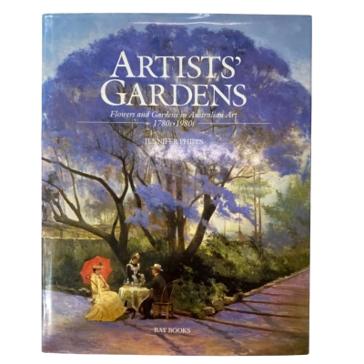 Artists' Garden - FlowersAnd Gardens In Australian Art 1780s-1980s By Jennifer Phipps