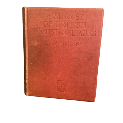 A Survey of British Industrial Arts, 1935 by Henry G. Dowling, F.R.S.A. Hardcover