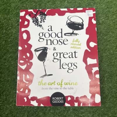 A Good Nose and Great Legs: The Art of Wine from the Vine to the Table