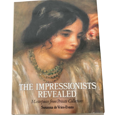 The Impressionists Revealed - Susanna de Vries-Evans