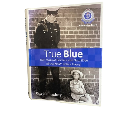 True Blue: 150 Years of Service and Sacrifice of the NSW Police Force Hardcover