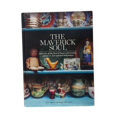 The Maverick Soul- Portraits of the lives & homes of eccentric eclectic & free-spirited bohemians By Miv Watts & Hugh Stewart 