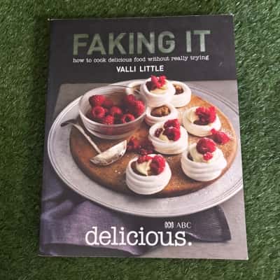Faking it - How to Cook Delicious Food Without Really Trying by Valli Little