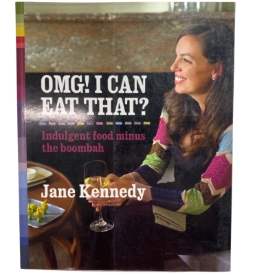 OMG! I Can Eat That? - Indulgent Food Minus the Boombah By Jane Kennedy