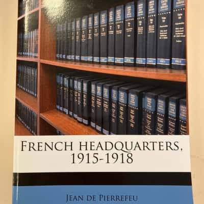 French Headquarters 1915-1918 by Jean de Pierrefeu 