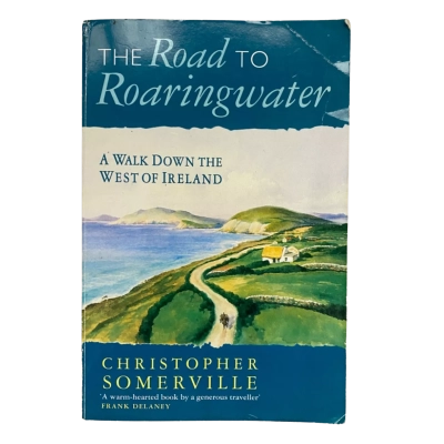 The Road to Roaringwater: A Walk Down the West of Ireland by Christopher Somerville