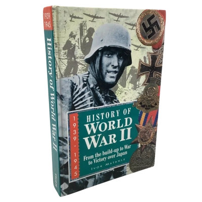 History Of World War 2 1939-1945 by Ivor Matanle