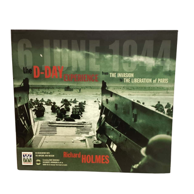 D-Day Experience - 6 June 1944: The Invasion to The Liberation Of Paris Richard Holmes
