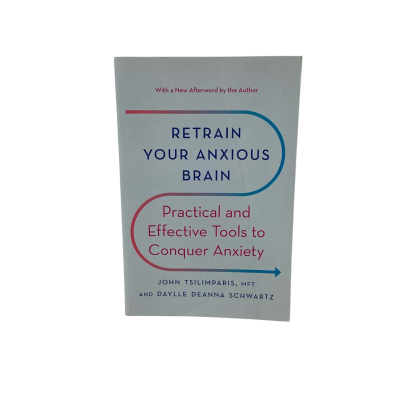 Retrain your anxious brain by John Tsilimparis, MFT and Daylle Deanna Schwartz