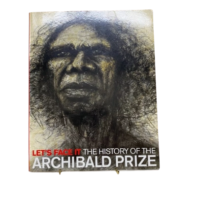 Let’s Face It- The History of the Archibald Prize by Peter Ross 