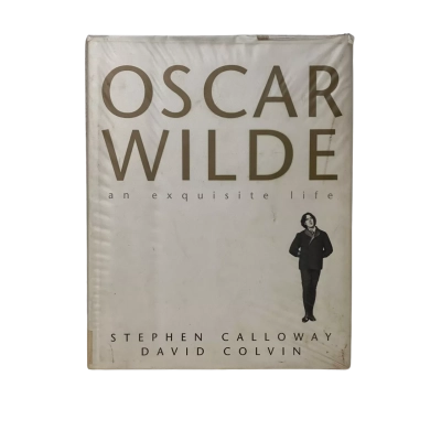Oscar Wilde an exquisite life By Stephen Calloway & David Colvin