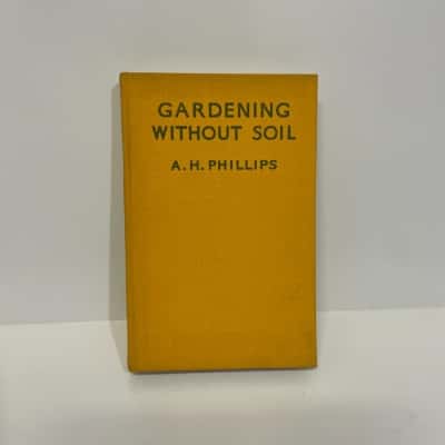 Gardening Without Soil 1941 - A.H.Phillips