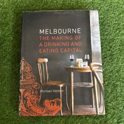 Melbourne: The Making of a Drinking and Eating Capital by Michael Harden
