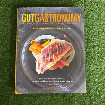 Gut Gastronomy: Revolutionise Your Eating to Create Great Health