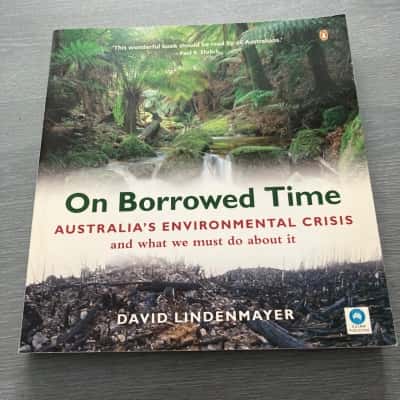 On Borrowed Time: Australia’s environmental crisis and what we must do about it- David Lindenmayer