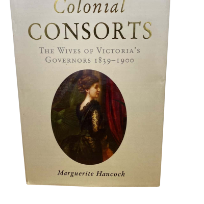 Colonial Consorts The wife’s of Victoria’s Governors
