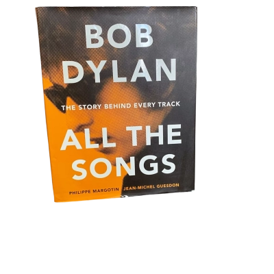 Bob Dylan All the Songs : The Story Behind Every Track Hardcover