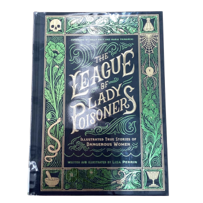 The League of Lady Poisoners: Illustrated True Stories of Dangerous Women by Lisa Perrin